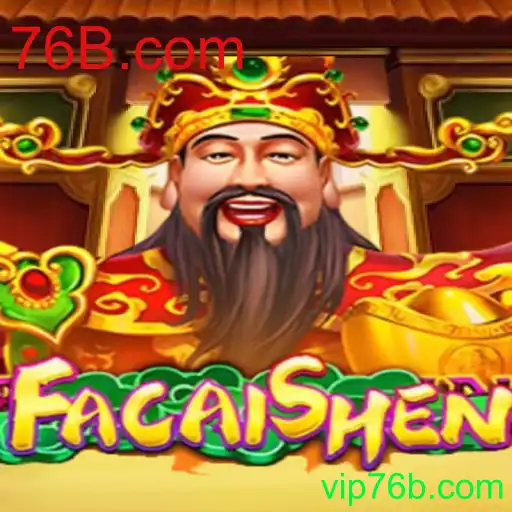 Descubra o Fascinante Jogo FaCaiShen na Plataforma 76B.com